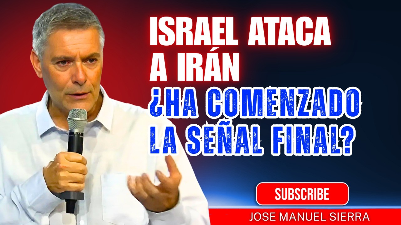 José Manuel Sierra PREDICAS | Israel ataca a Irán: ¿Ha comenzado la señal final?