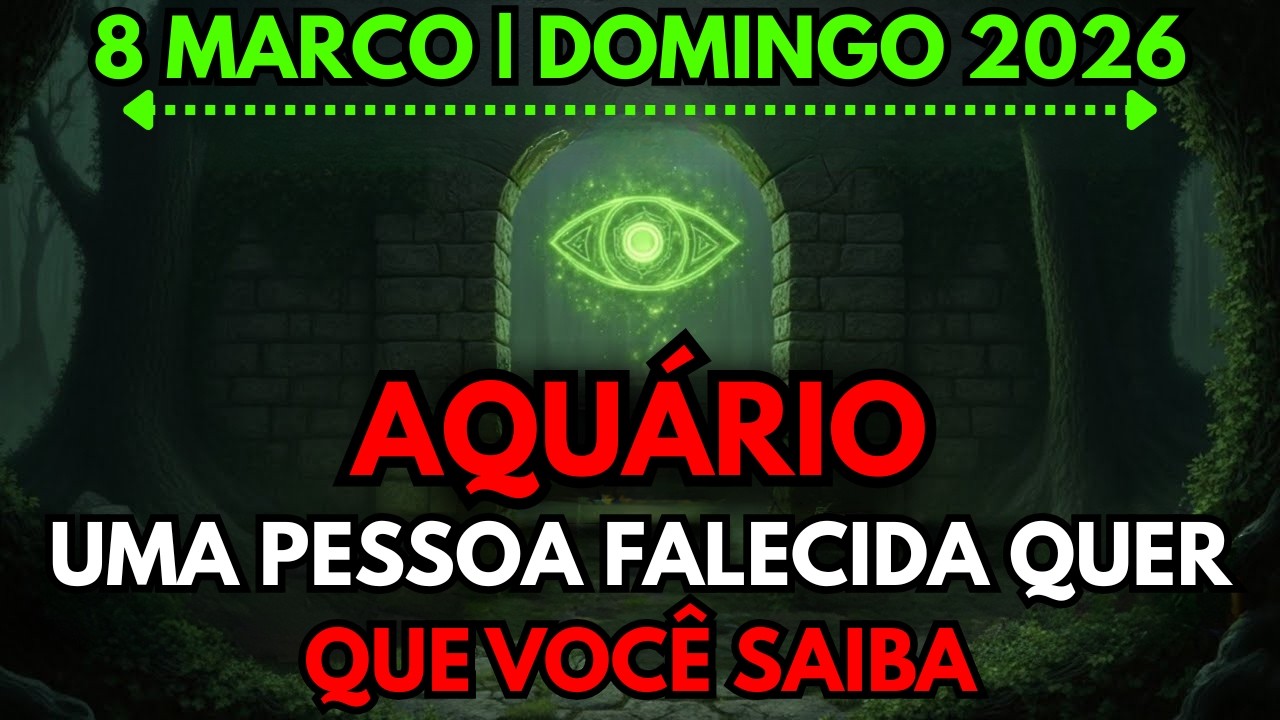 ✝️ Aquário ♒ 8 DE MARÇO 😇ALGUÉM QUE FALECEU QUER QUE VOCÊ SAIBA DISSO