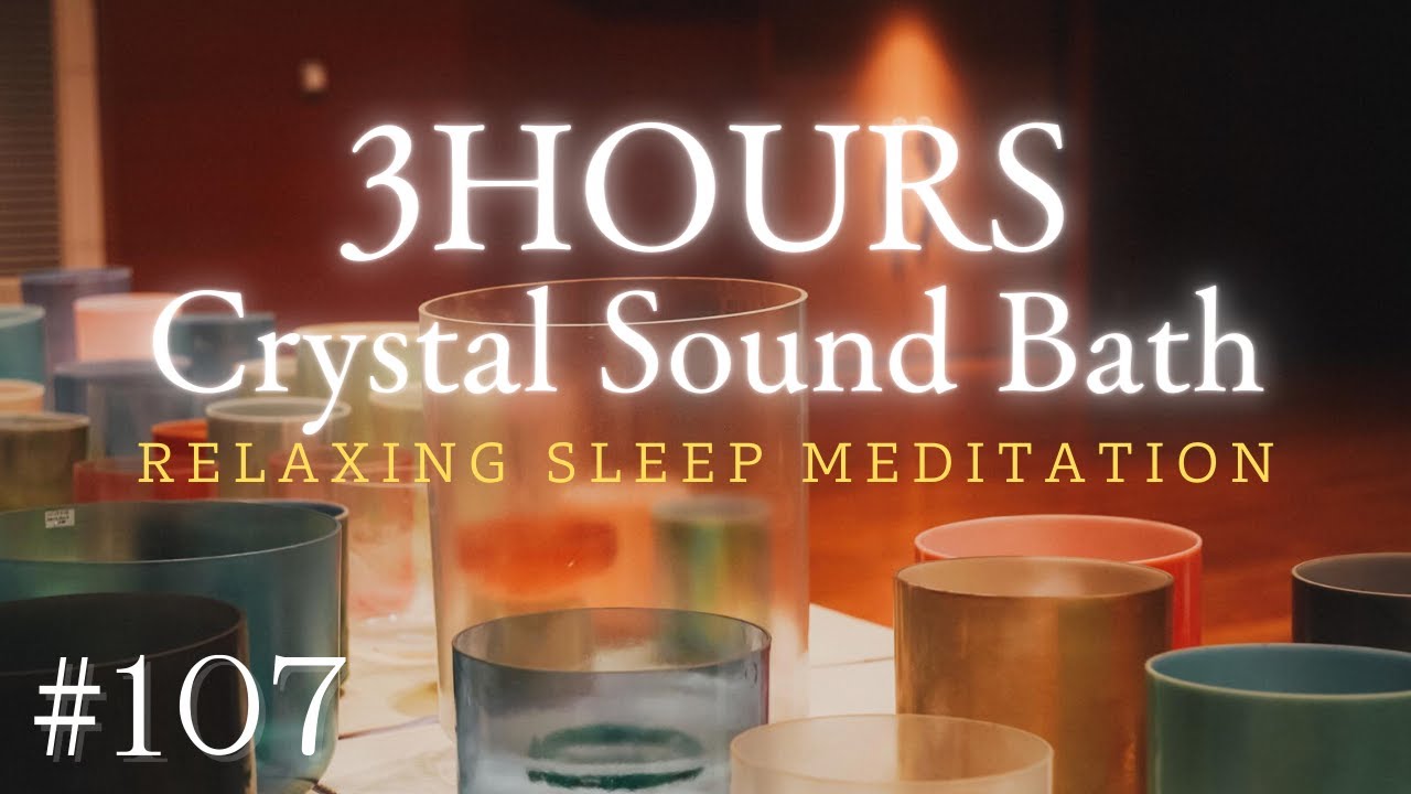 3hours Crystal Sound Bath No.107 - Alchemy Crystal Bowls Healing for Relaxing Sleep Meditation