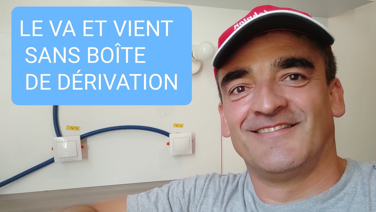 LE VA ET VIENT SANS BOÎTE DE DÉRIVATION