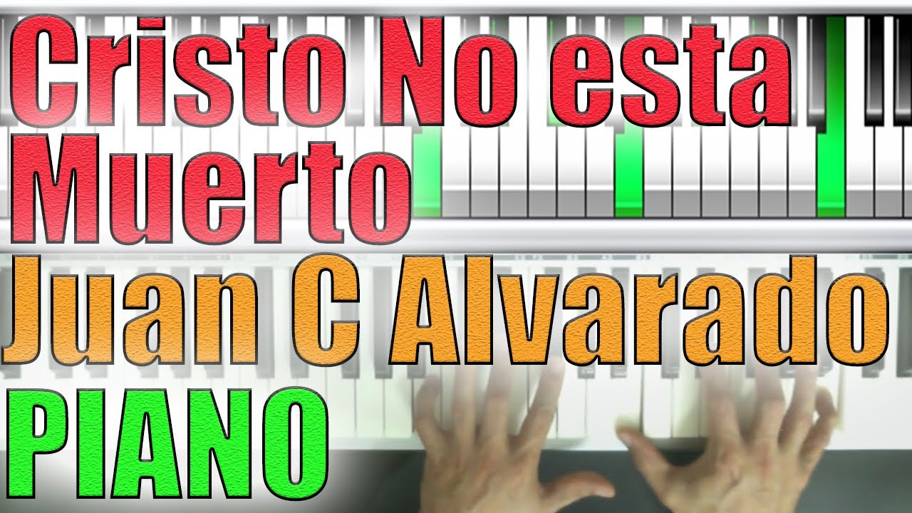 CRISTO NO ESTA MUERTO DE JUAN CARLOS ALVARADO PIANO TUTORIAL