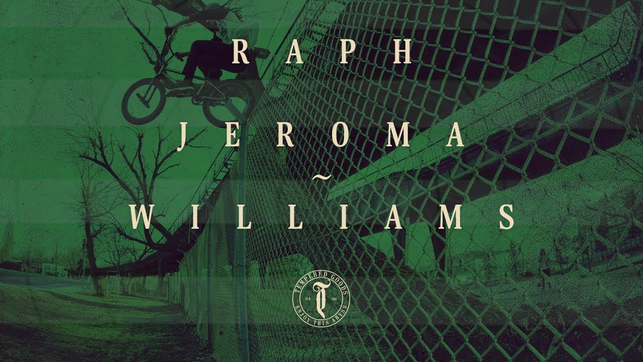 Raph Jeroma ~ Williams 2018 Tempered Goods BMX