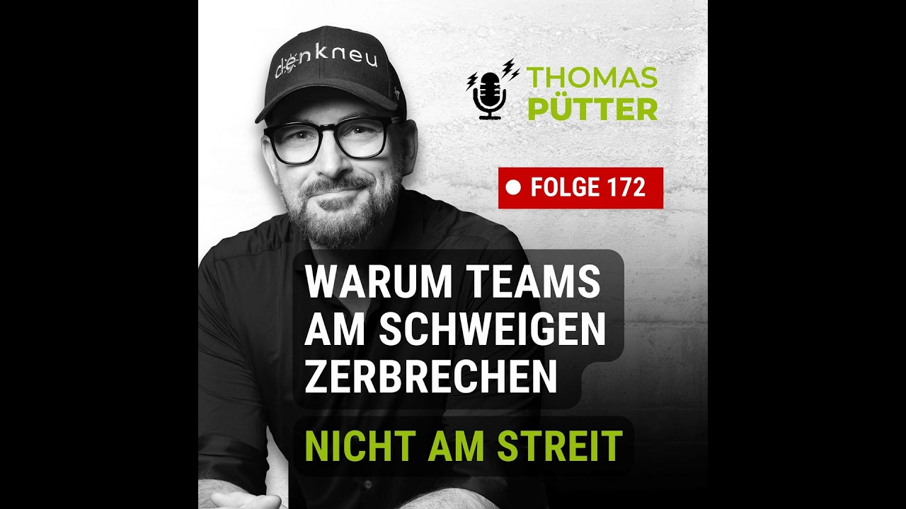 (172) Warum Teams am Schweigen zerbrechen – nicht am Streit