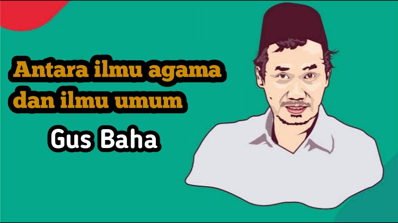 Gus baha Penjelasan antara ilmu agama dan ilmu umum