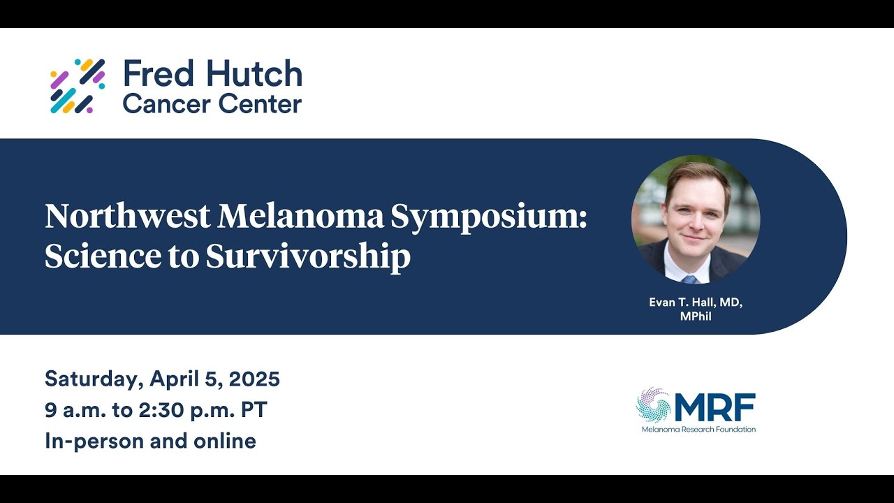 2025 Northwest Melanoma Symposium: Science to Survivorship (April 5, 2025)