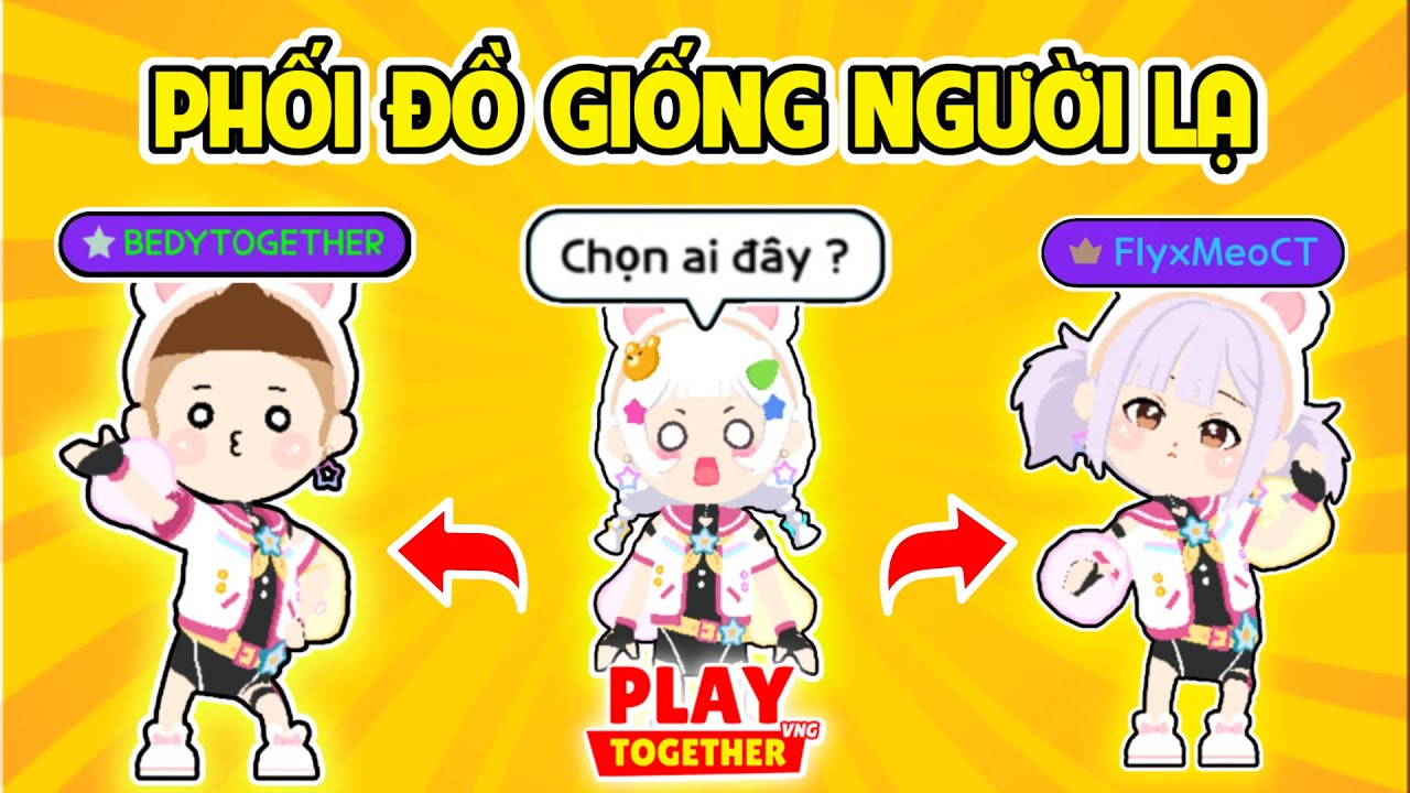 PLAY TOGETHER | BEDY SOLO PHỐI ĐỒ THEO NGƯỜI LẠ CÙNG MEO VÀ CÁI KẾT