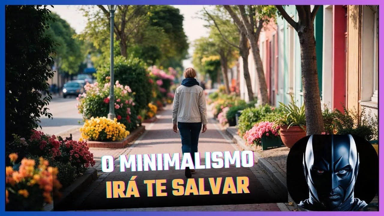 O MINIMALISMO &eacute; o caminho para o HOMEM que segue seu CAMINHO