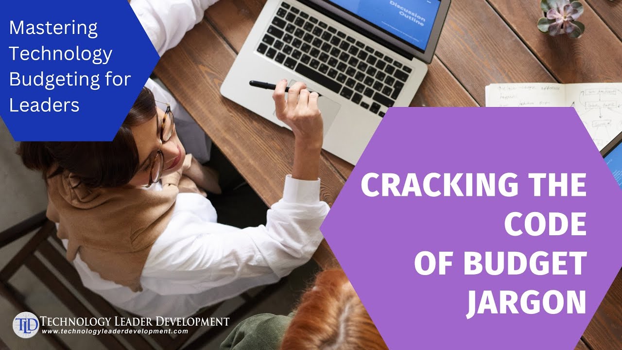 Mastering Technology Budgeting for Leaders:  Cracking the Code of Budget Jargon