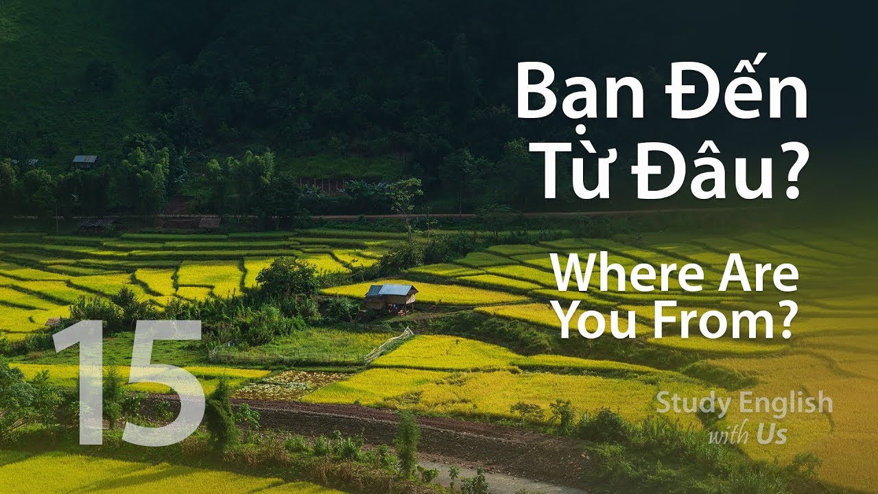 Bài 15: Bạn Đến Từ Đâu? - Where are you from?