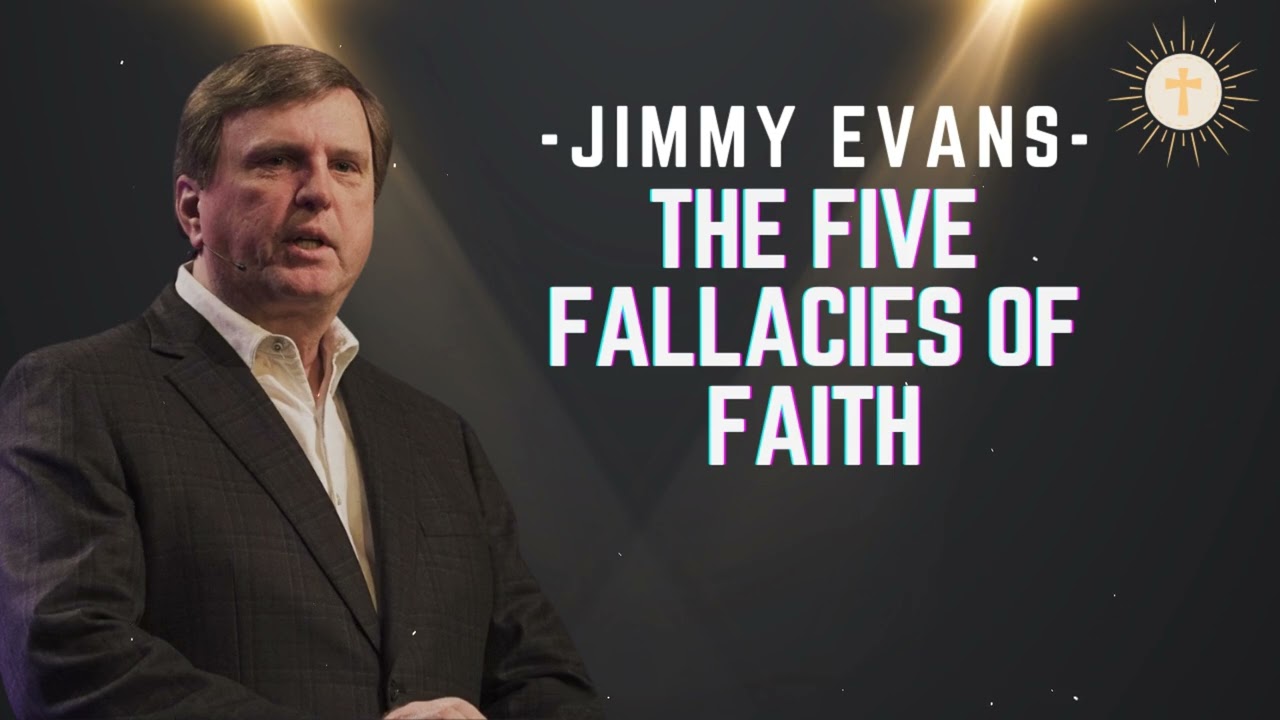 The Five Fallacies of Faith - Pastor Jimmy Evans