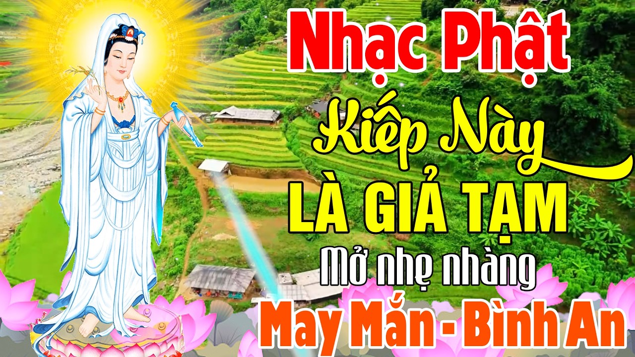 Nhạc Phật - LK Nhạc Phật Giáo Hay Nhất 2026 #KIẾP NÀY LÀ GIẢ TẠM #Mở Nghe Nhẹ Nhàng May Mắn Bình An