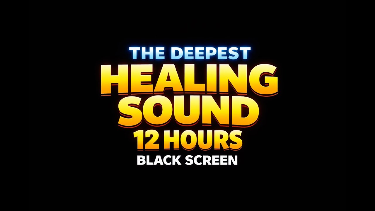 The DEEPEST Healing Sound 12 Hours Black Screen
