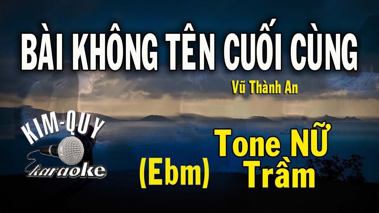 BÀI KHÔNG TÊN CUỐI CÙNG - KARAOKE - Tone NỮ Trầm (Ebm/Mi giáng thứ )