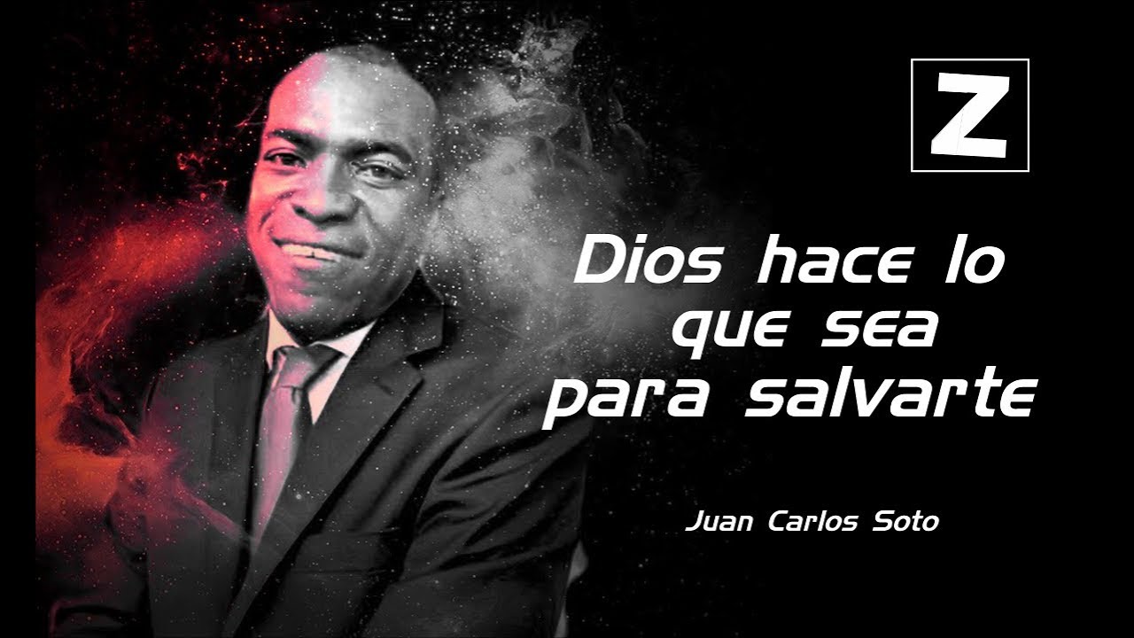 Dios hace lo que sea para salvarte - Juan Carlos Soto