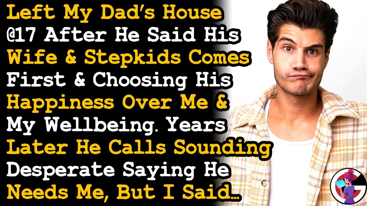 Left The House @17 After Dad Said His Wife, Her Kids & His Happiness Come First, Now He's~ AITA