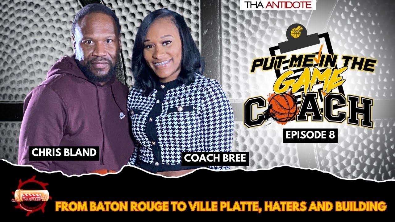 Put Me In The Game Coach - EP8 - Chris Bland - From Baton Rouge to Ville Platt, Haters, & Building