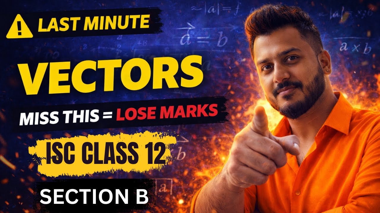 VECTORS 🔥 LAST MINUTE REVISION | ISC Class 12 Maths | DON’T SKIP THIS! Section B | Yash Maheshwari