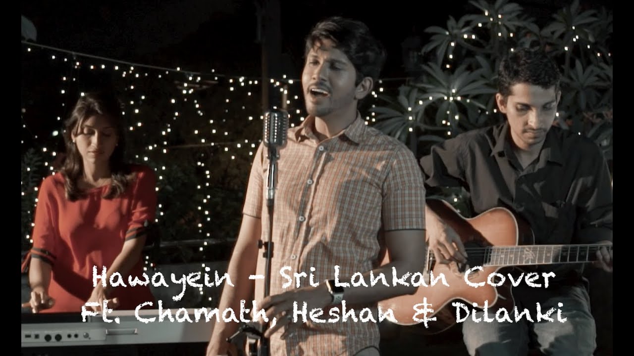 Hawayein Sri Lankan Cover &ndash; Ft. Chamath, Heshan & Dilanki