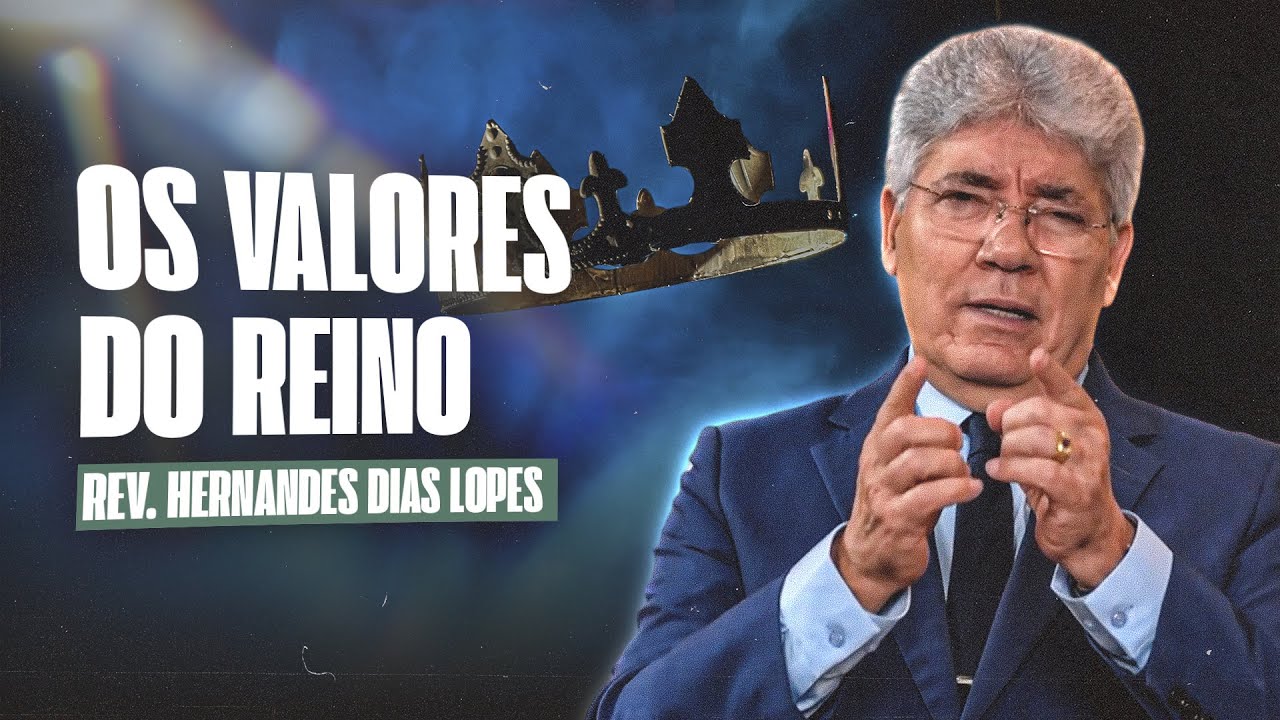 OS VALORES DO REINO - Hernandes Dias Lopes