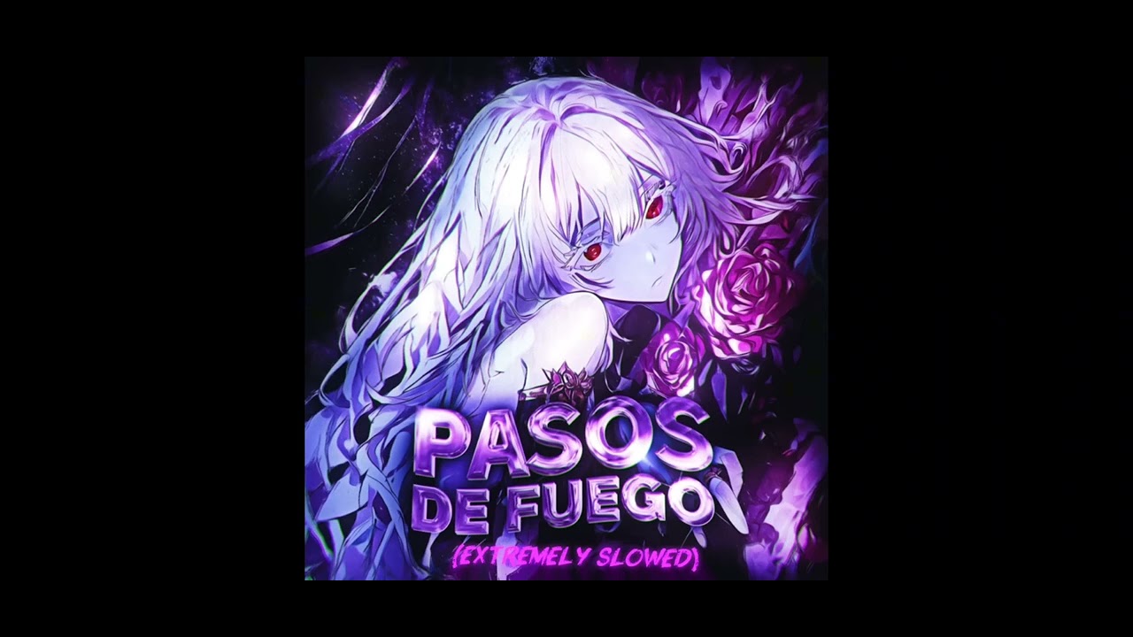 PASOS DE FUEGO-Extremely Slowed.