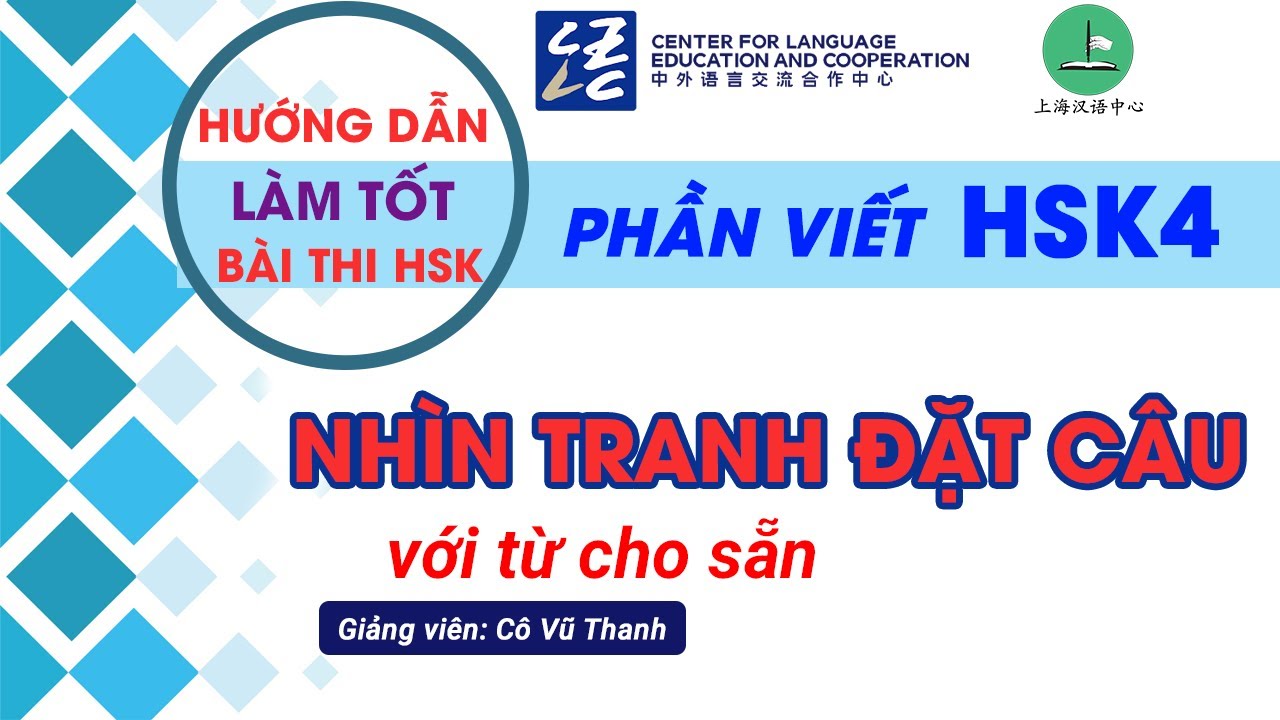 LUYỆN THI HSK4 - TRỌN ĐIỂM VIẾT CÂU THEO TRANH - HSK Chinese Level 4  | Giảng viên: Cô Vũ Thanh