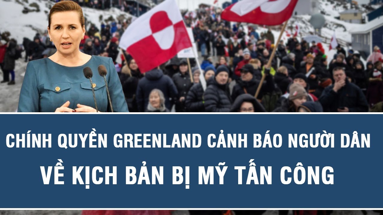 Căng thẳng leo thang: Chính quyền Greenland cảnh báo người dân về kịch bản bị Mỹ tấn công