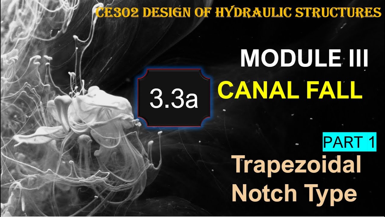 KTU-CE302-Design of Hydraulic Structures- Module 3- Trapezoidal Notch Fall-Canal Drop Design- Part 1