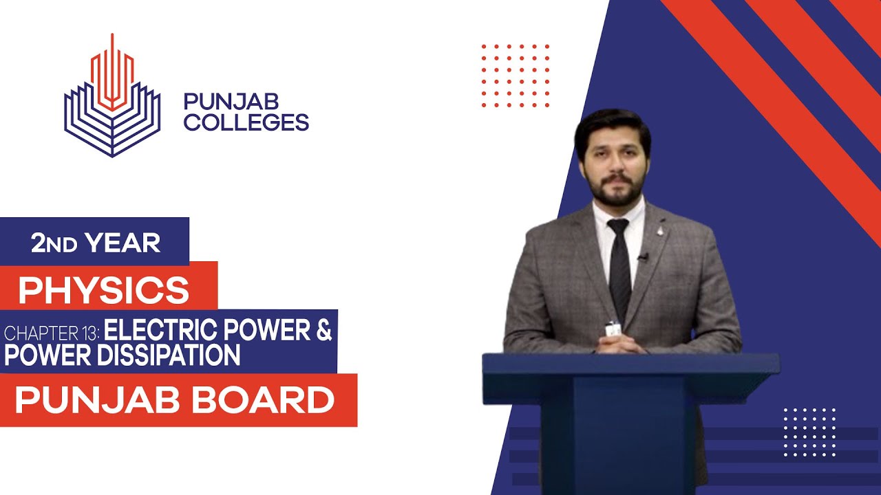 PGC Lectures-Inter Part II-Punjab Board-Physics-Chapter 13 - Electric Power & Power Dissipation