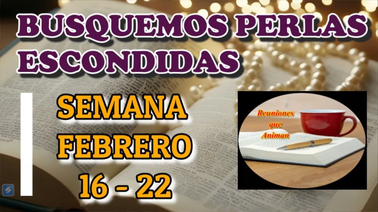 Busquemos perlas escondidas. Semana Febrero 16 - 22