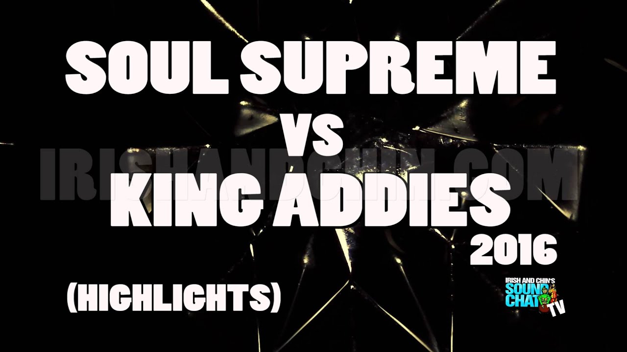 KING ADDIES VS SOUL SUPREME 2016 HIGHLIGHTS