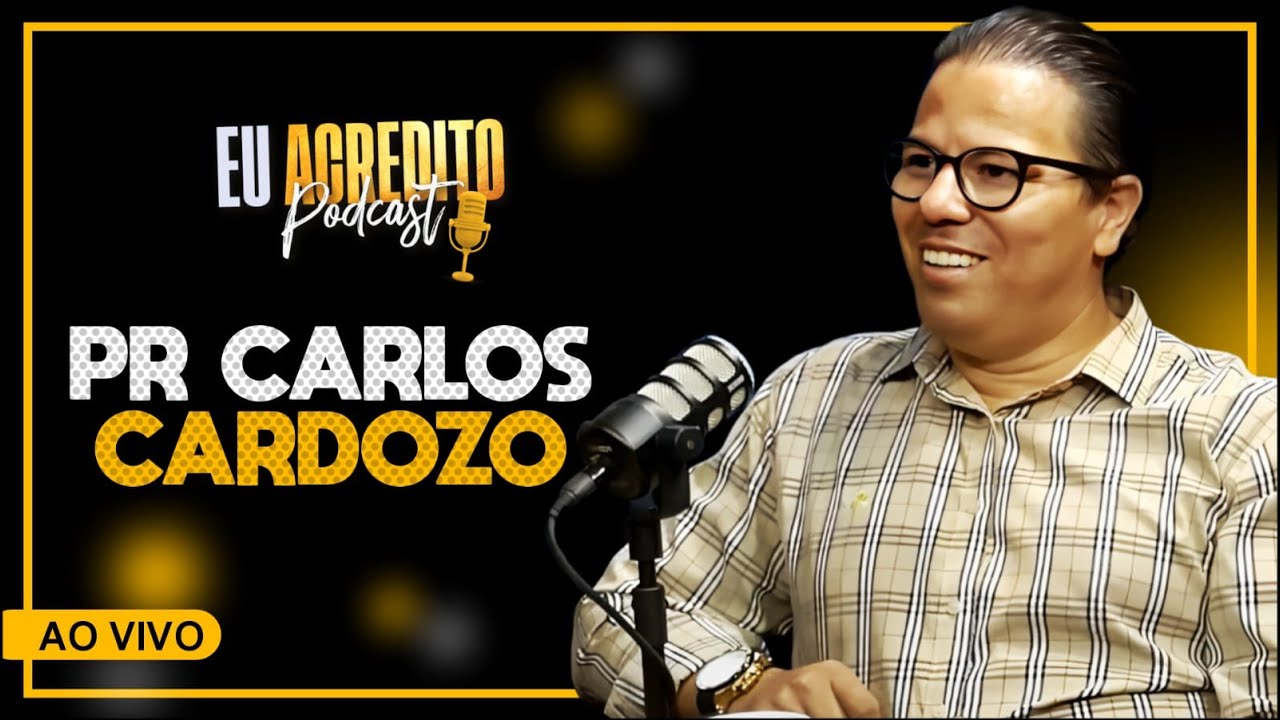 PASTOR CARLOS CARDOZO | EU ACREDITO PODCAST AO VIVO