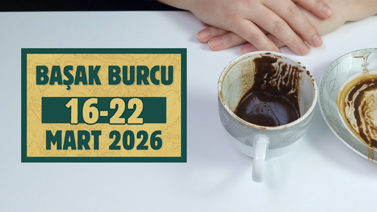 Başak Burcu 16-22 Mart 2026 Kahve Falı İle Haftalık Burç Yorumları