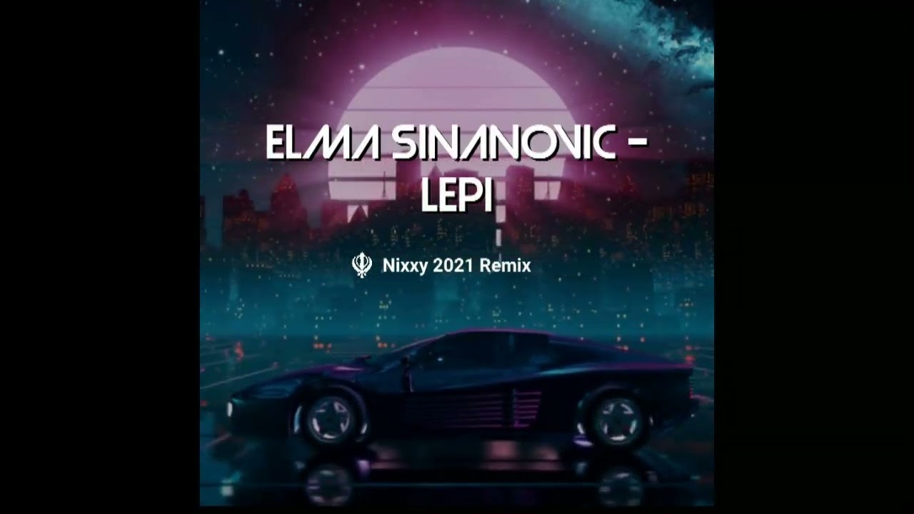 Elma Sinanovic - Lepi (Nixxy 2021 Remix)