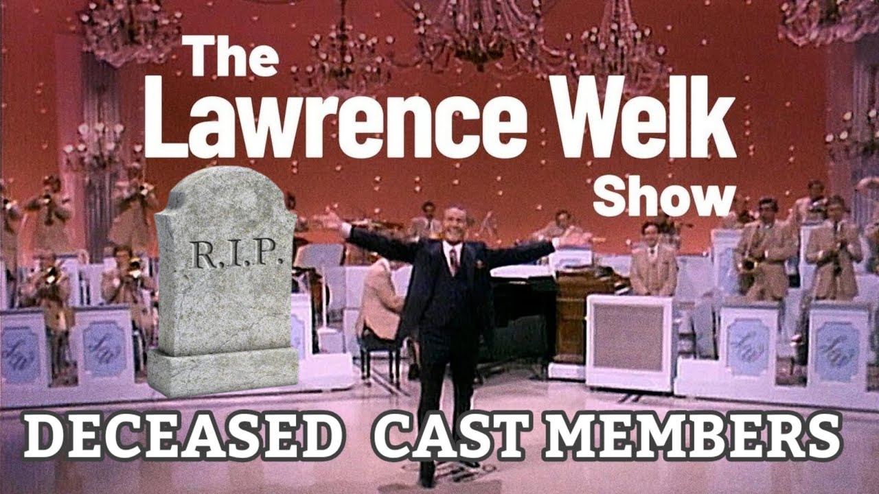 ( NEW ! ) THE LAWRENCE WELK SHOW  ( Cast Members Who Have Passed)