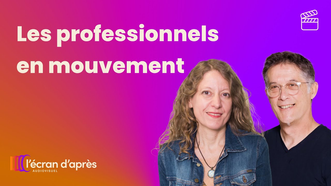 Les professionnels en mouvement - Audiovisuel | L'Écran d'après