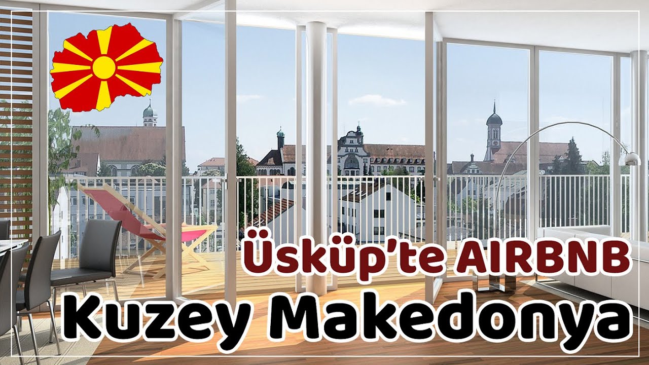 Kuzey Makedonya Üsküp'te AIRBNB ile Ev Kiralama