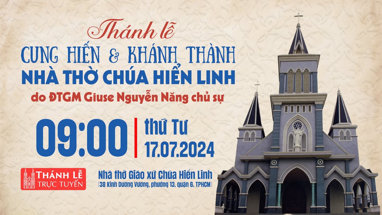 THÁNH LỄ CUNG HIẾN VÀ KHÁNH THÀNH NHÀ THỜ CHÚA HIỂN LINH | 9:00 THỨ TƯ 17-7-2024