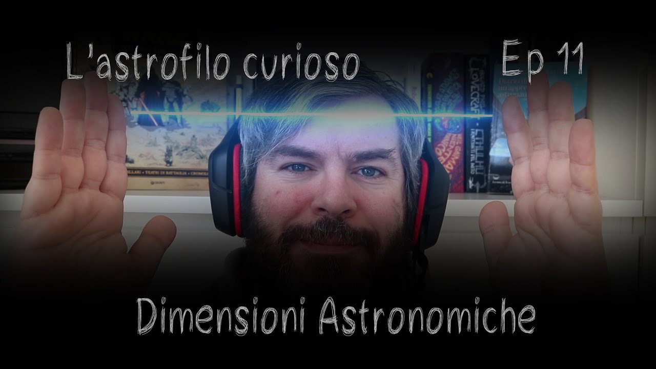 Astrofilo Curioso Ep 11 - Dimensioni Astronomiche