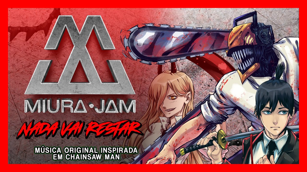 Música de CHAINSAW MAN - Nada vai Restar (ORIGINAL MIURA JAM) feat. Mi Vieira @Gloriarock ) & Broken