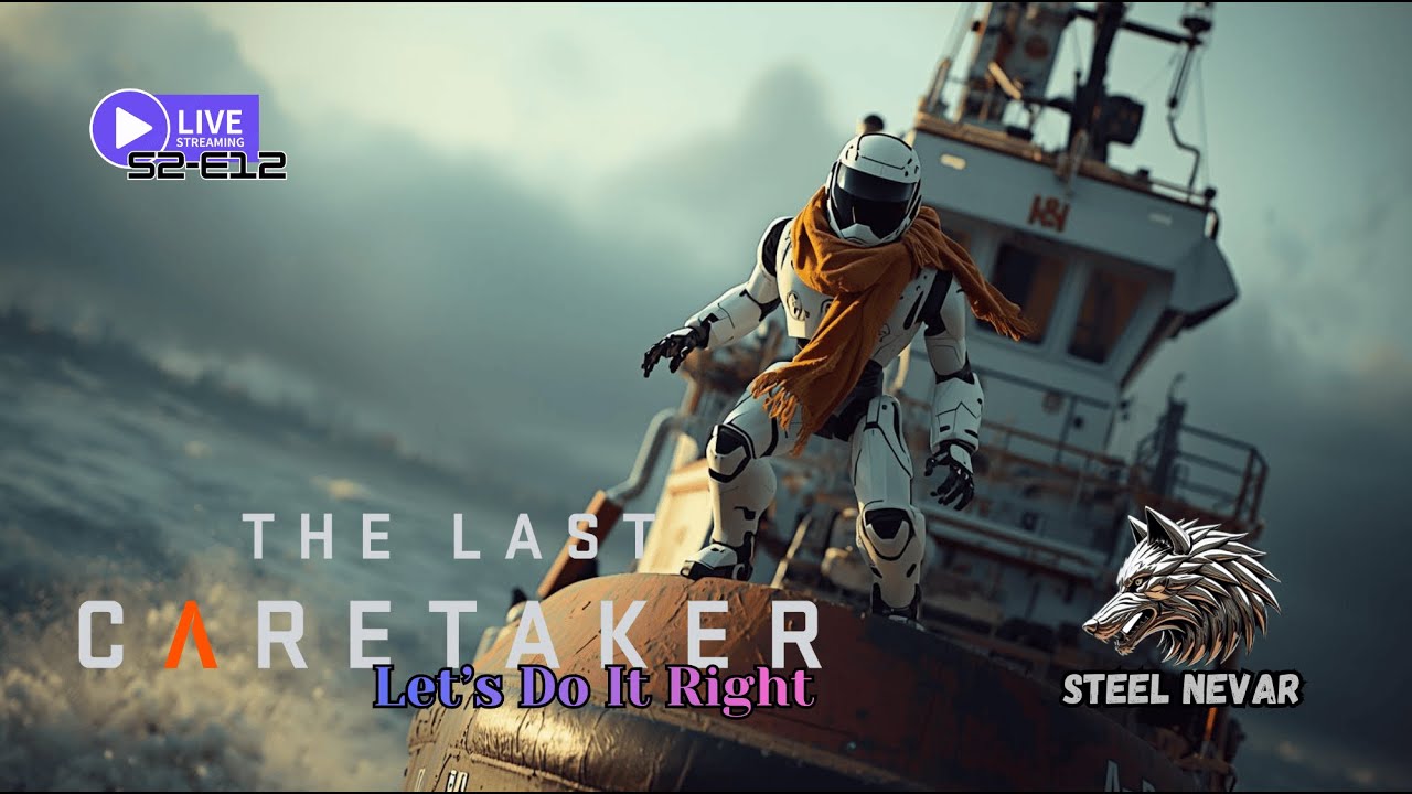 The Last Caretaker:🎮 Let's do it Right 🔬- S2E12