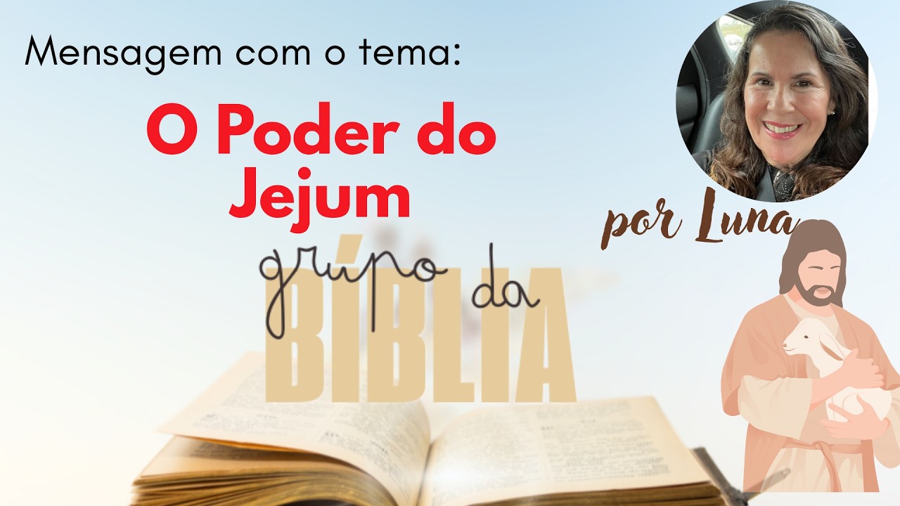 O PODER DO JEJUM - MENSAGEM POR LUNA - GRUPO DA BIBLIA