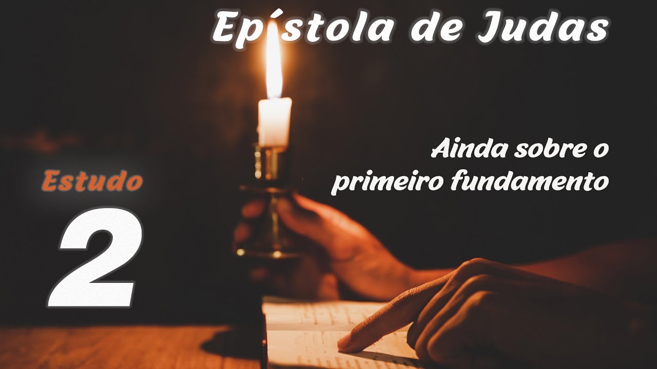 Epístola de Judas - 2 - Ainda sobre o primeiro fundamento