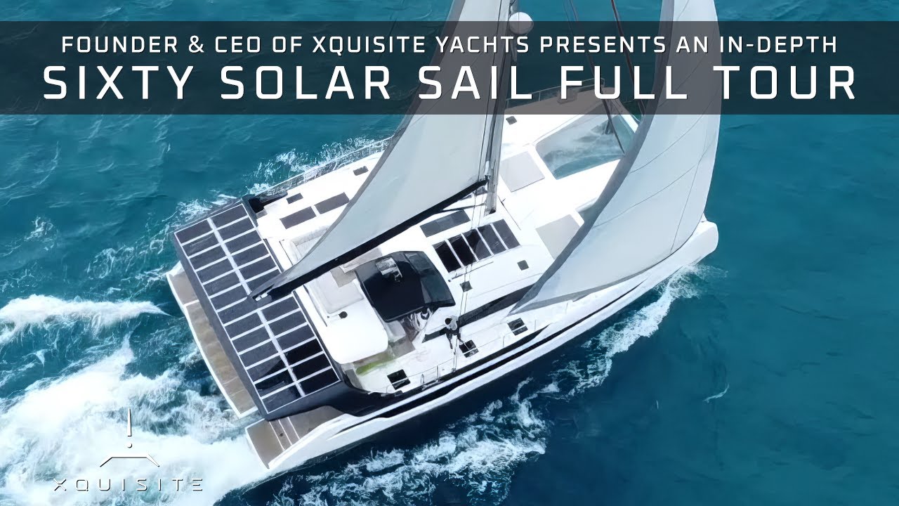 SIXTY SOLAR SAIL: CEO Reveals Engineering Excellence - Full Tour of Xquisite's New Flagship