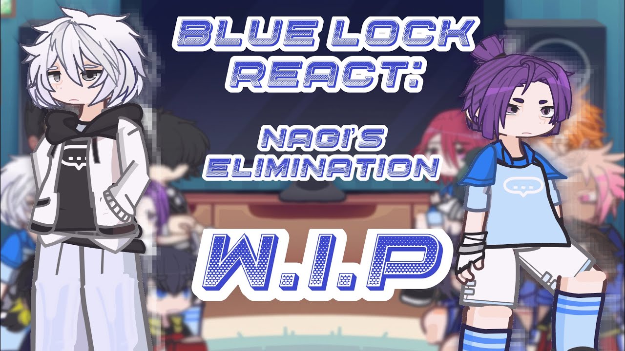 Blue lock react to; [Nagi’s elimination] (READ DESC)