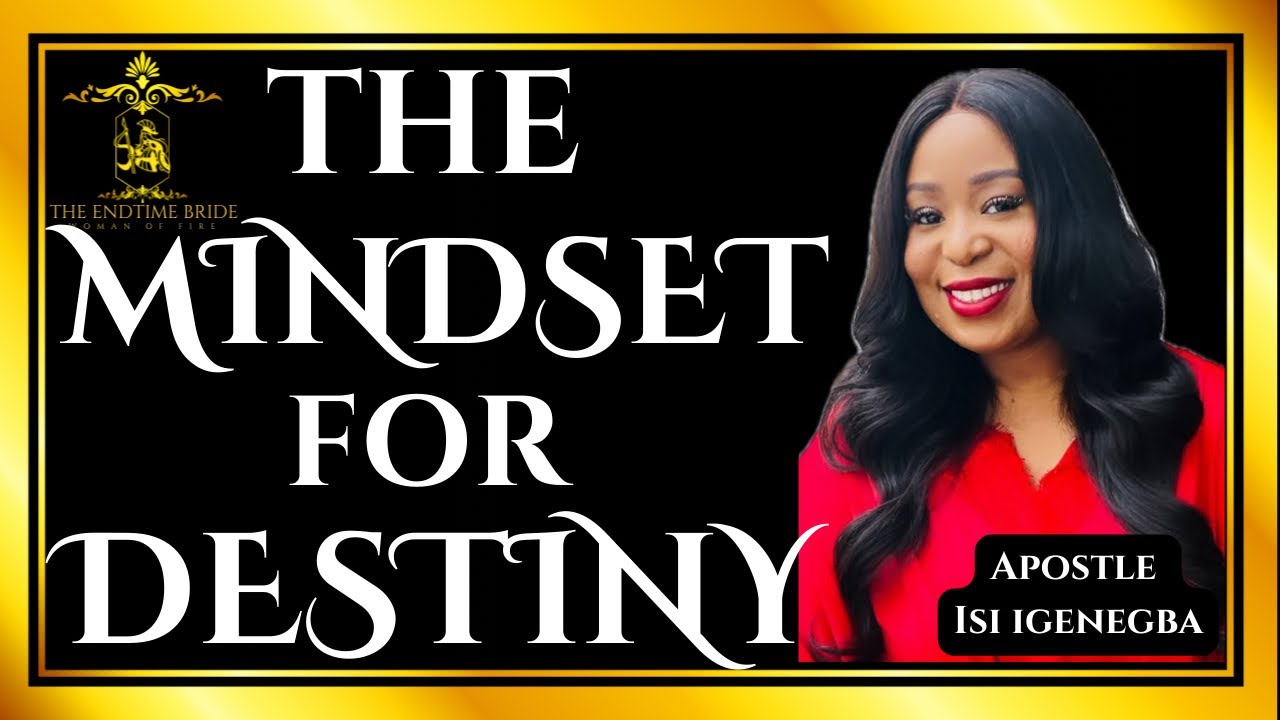 THE MINDSET FOR DESTINY | APOSTLE ISI IGENEGBA