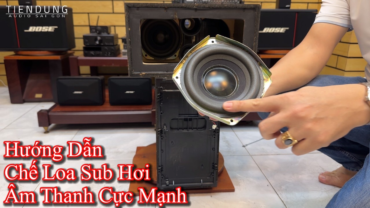 Hướng dẫn CHẾ LOA SUB hơi h&agrave;ng b&atilde;i - &Acirc;m thanh cực mạnh | Tiến Dũng audio S&agrave;i G&ograve;n