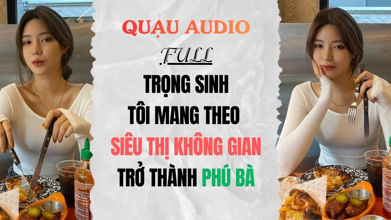 Full Audio | Trọng Sinh Tôi Mang Theo Siêu Thị Không Gian Trở Thành Phú Bà | Quạu Audio