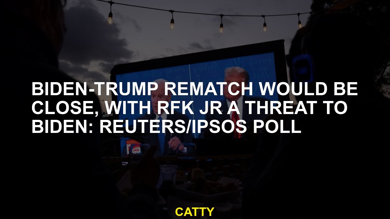 Biden-Trump rematch would be close, with RFK Jr a threat to Biden: Reuters/Ipsos poll