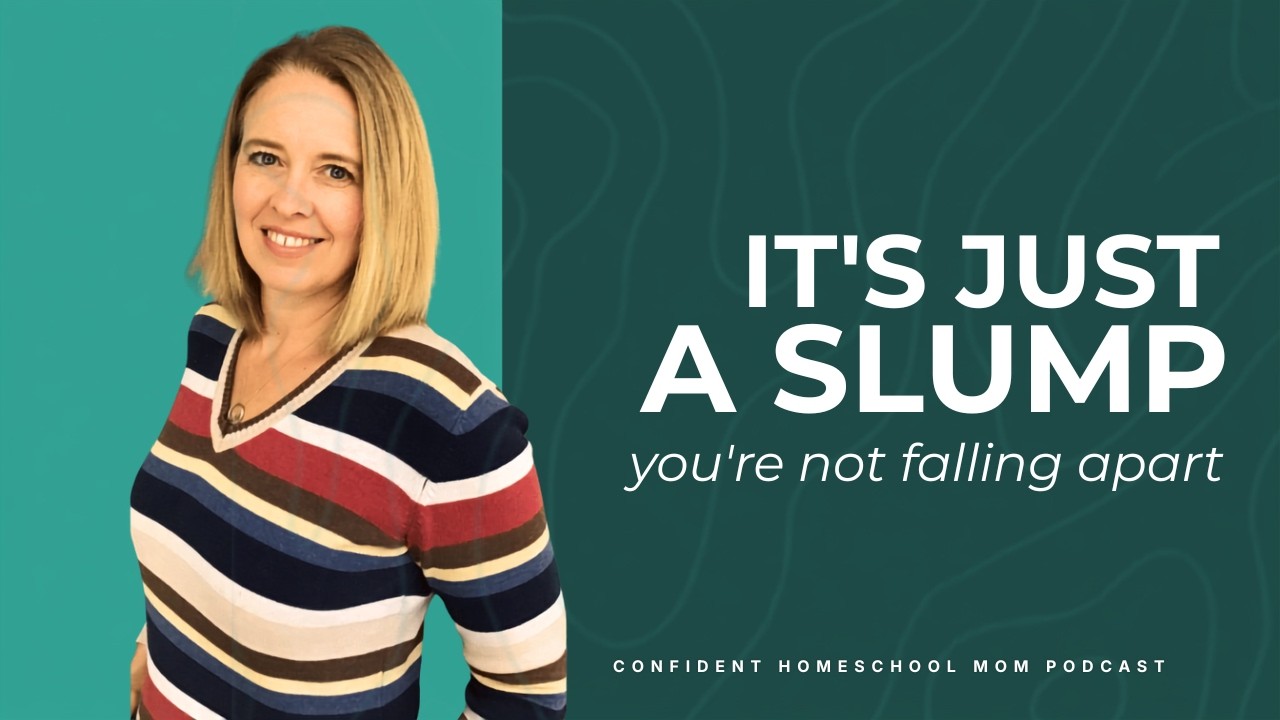 You're Not Falling Apart. You're Just in the Slump. | Confident Homeschool Mom Podcast