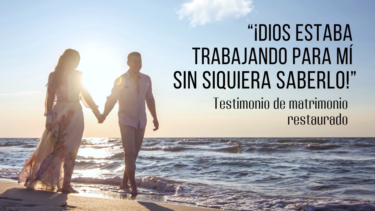 Testimonio de matrimonio RESTAURADO: “¡Dios estaba trabajando para mí sin siquiera saberlo!”